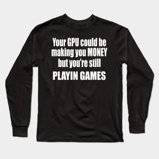 GPU Money Maker Long Sleeve T-Shirt